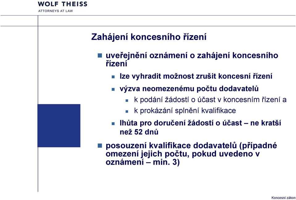 řízení a k prokázání splnění kvalifikace lhůta pro doručení žádostí o účast ne kratší než 52 dnů