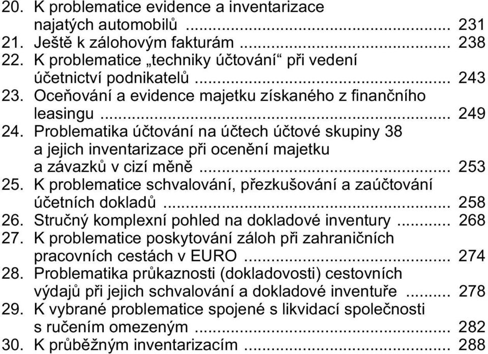 K problematice schvalování, přezkušování a zaúčtování účetních dokladů... 258 26. Stručný komplexní pohled na dokladové inventury... 268 27.