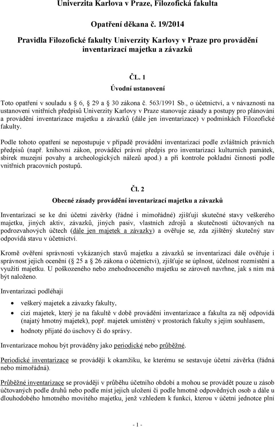 , o účetnictví, a v návaznosti na ustanovení vnitřních předpisů Univerzity Karlovy v Praze stanovuje zásady a postupy pro plánování a provádění inventarizace majetku a závazků (dále jen