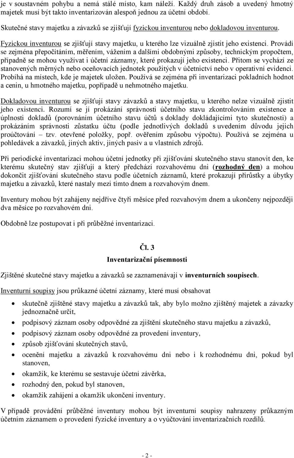 Provádí se zejména přepočítáním, měřením, vážením a dalšími obdobnými způsoby, technickým propočtem, případně se mohou využívat i účetní záznamy, které prokazují jeho existenci.