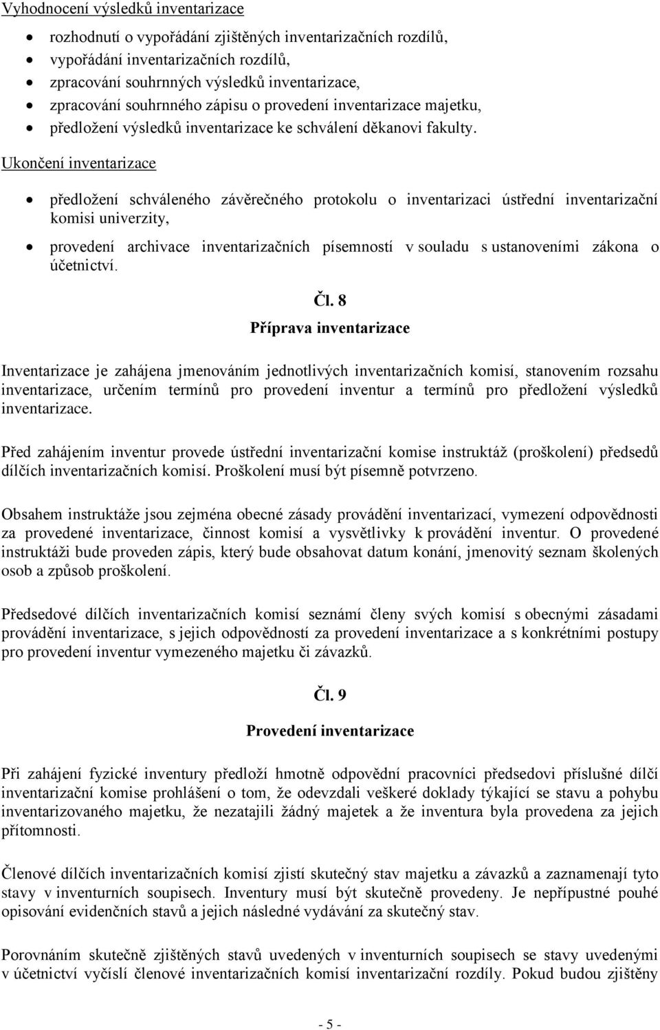 Ukončení inventarizace předložení schváleného závěrečného protokolu o inventarizaci ústřední inventarizační komisi univerzity, provedení archivace inventarizačních písemností v souladu s ustanoveními