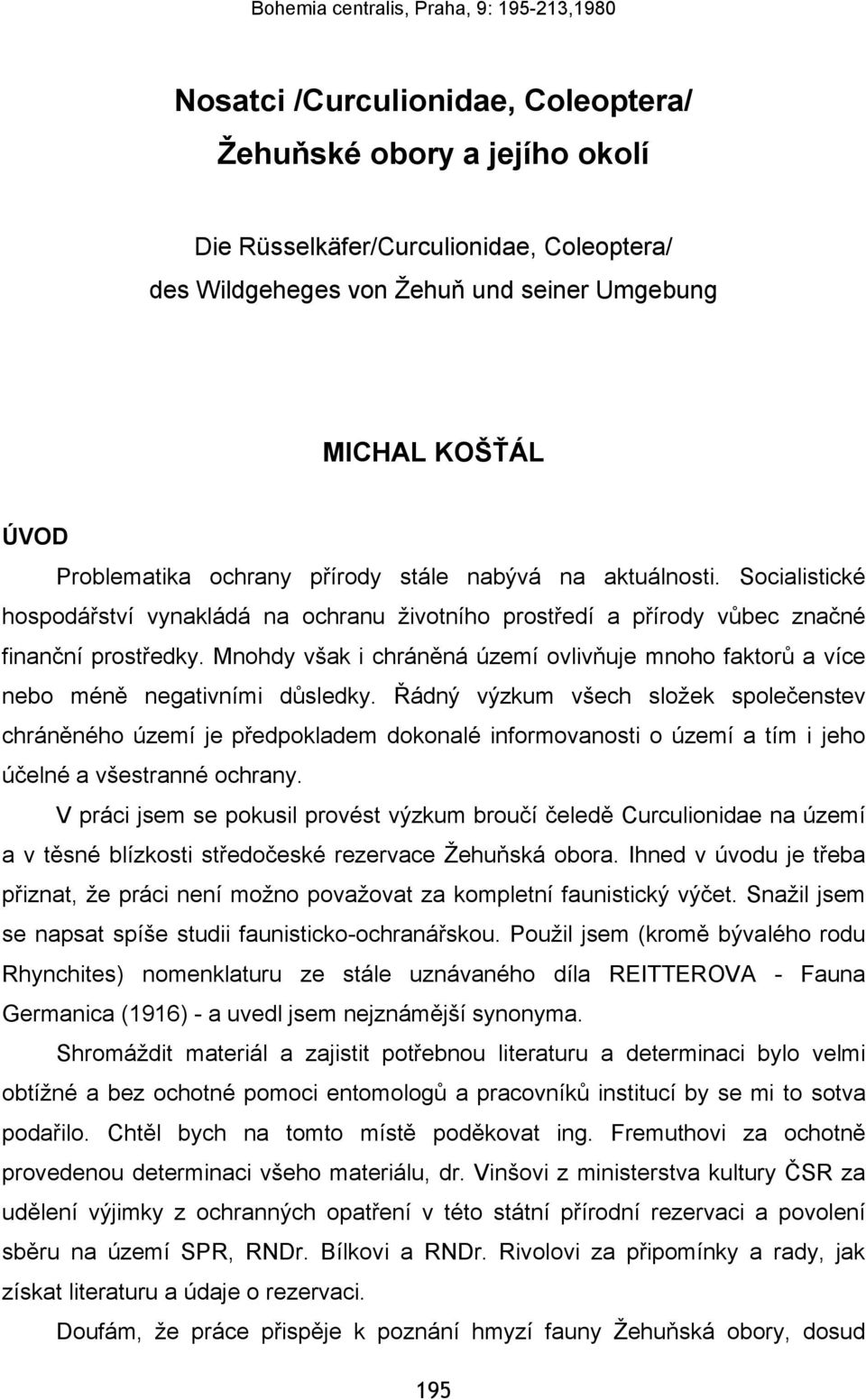 Mnohdy však i chráněná území ovlivňuje mnoho faktorů a více nebo méně negativními důsledky.
