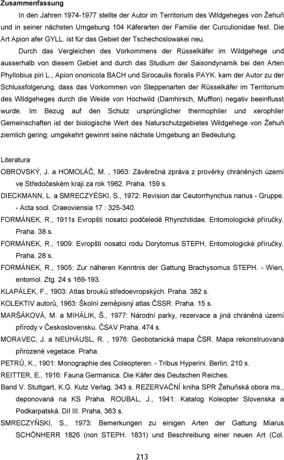Durch das Vergleichen des Vorkommens der Rüsselkäfer im Wildgehege und ausserhalb von diesem Gebiet and durch das Studium der Saisondynamik bei den Arten Phyllobius piri L.