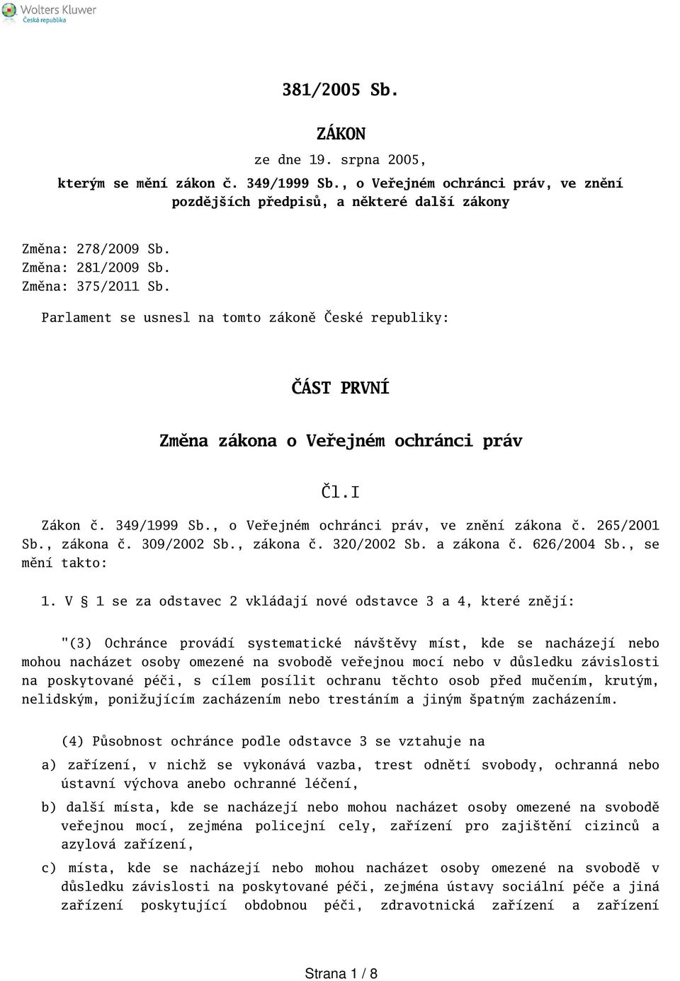 265/2001 Sb., zákona č. 309/2002 Sb., zákona č. 320/2002 Sb. a zákona č. 626/2004 Sb., se mění takto: 1.