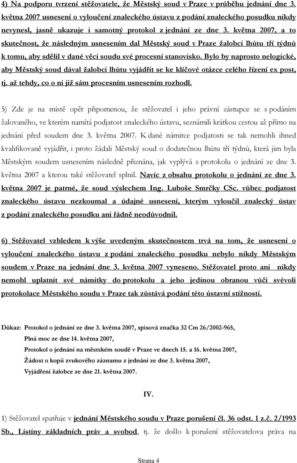 května 2007, a to skutečnost, že následným usnesením dal Městský soud v Praze žalobci lhůtu tří týdnů k tomu, aby sdělil v dané věci soudu své procesní stanovisko.