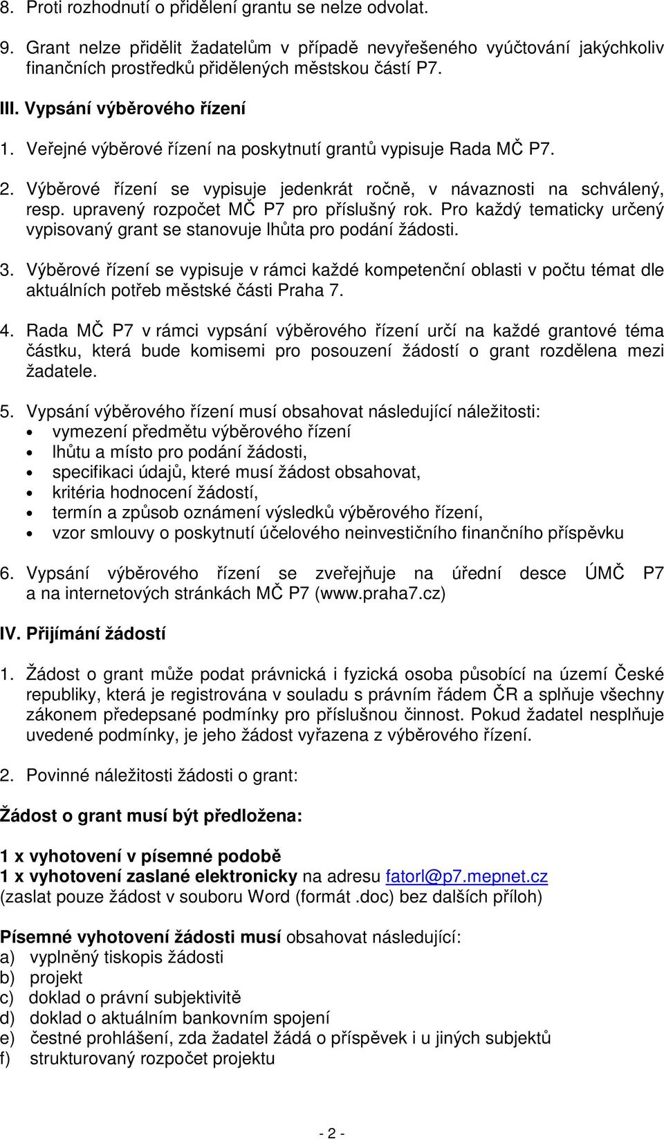 upravený rozpočet MČ P7 pro příslušný rok. Pro každý tematicky určený vypisovaný grant se stanovuje lhůta pro podání žádosti. 3.