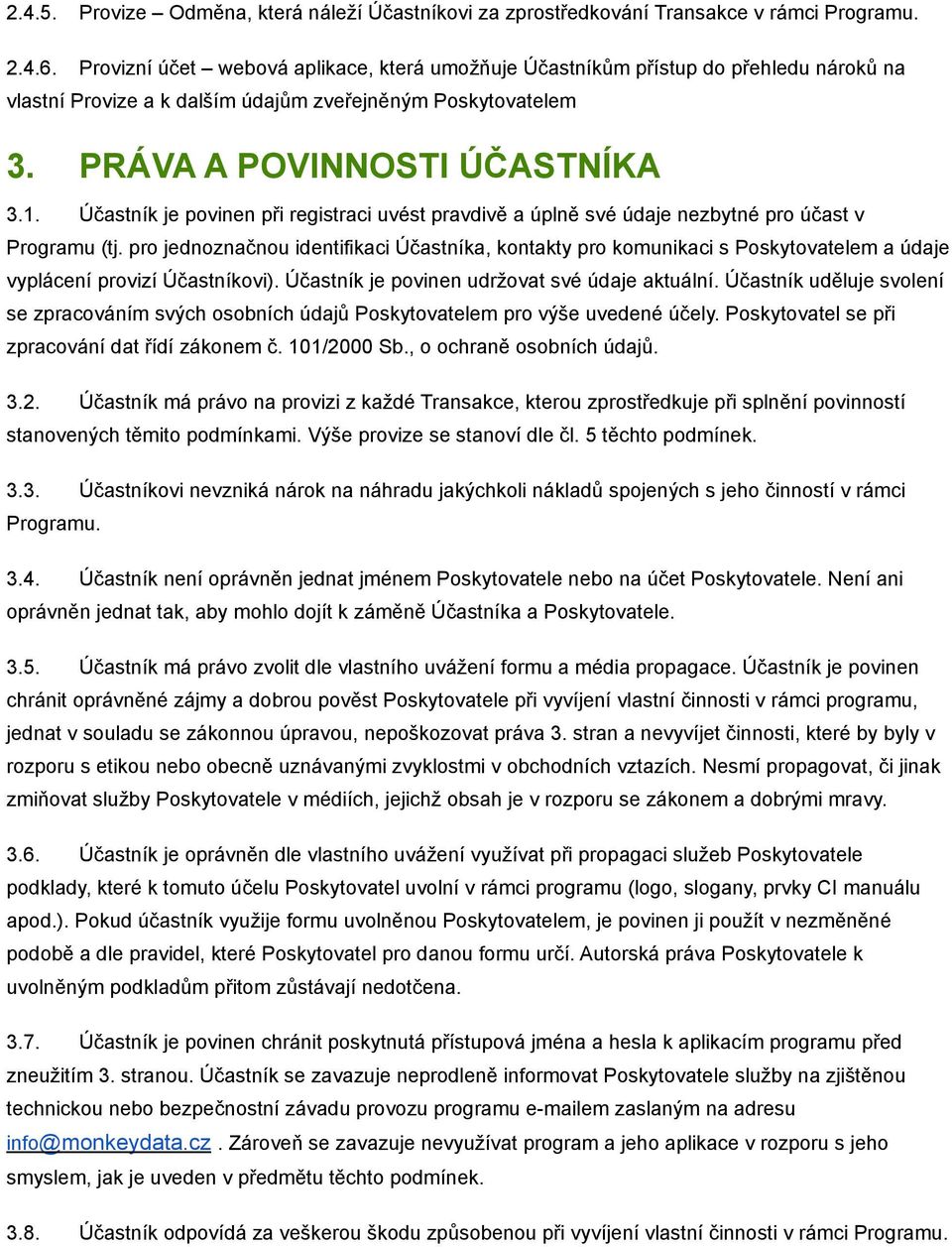 Účastník je povinen při registraci uvést pravdivě a úplně své údaje nezbytné pro účast v Programu (tj.