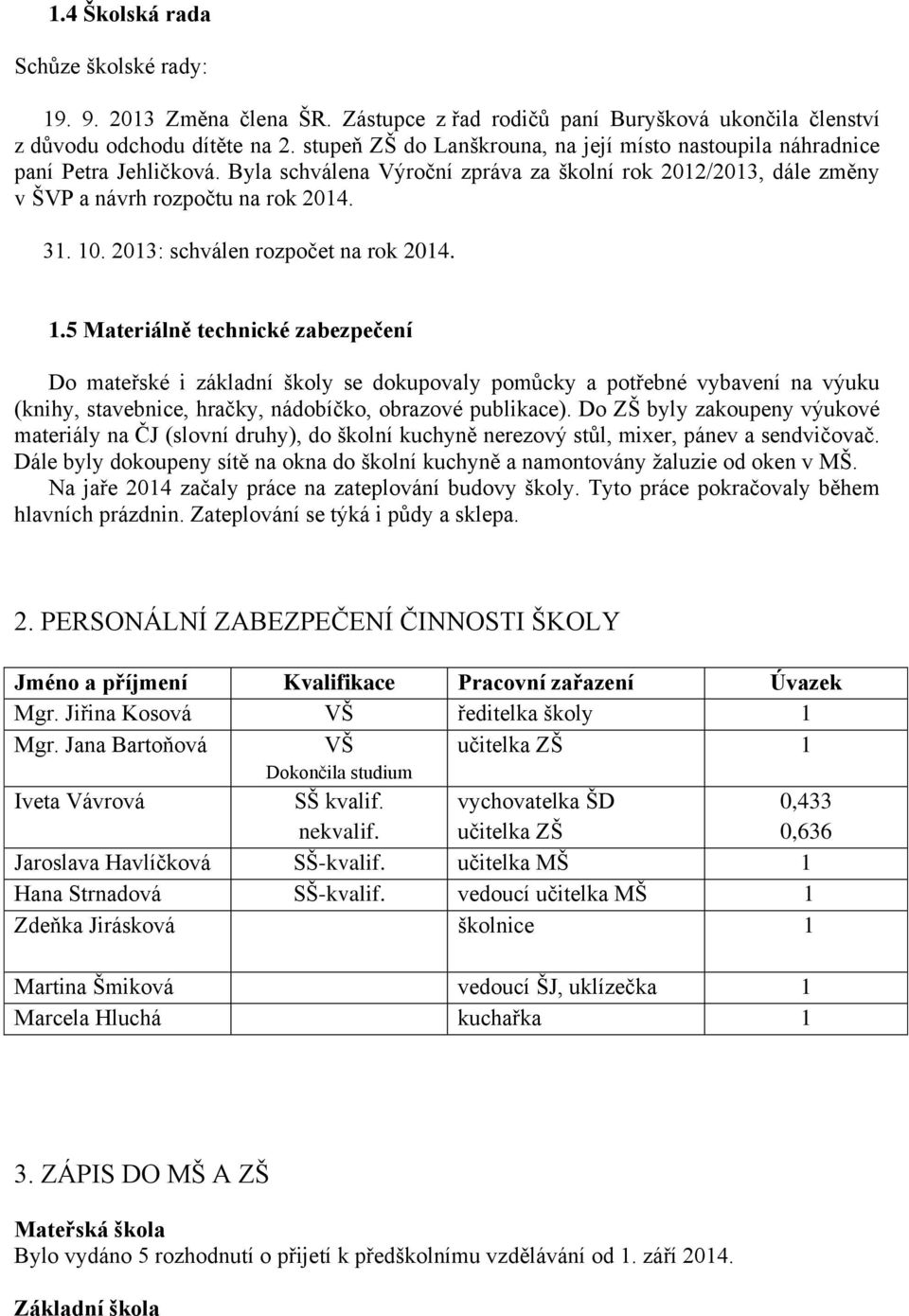 2013: schválen rozpočet na rok 2014. 1.