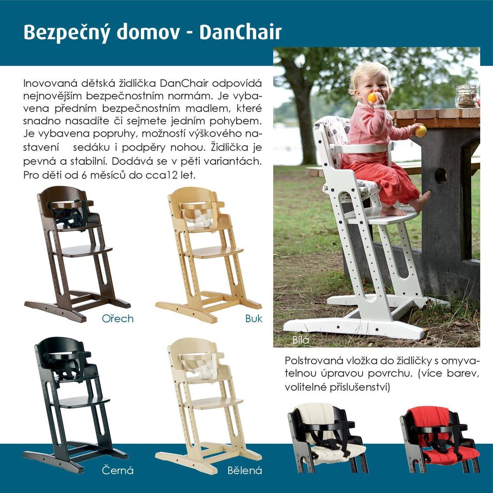 Je vybavena popruhy, možností výškového nastavení sedáku i podpěry nohou. Židlička je pevná a stabilní.