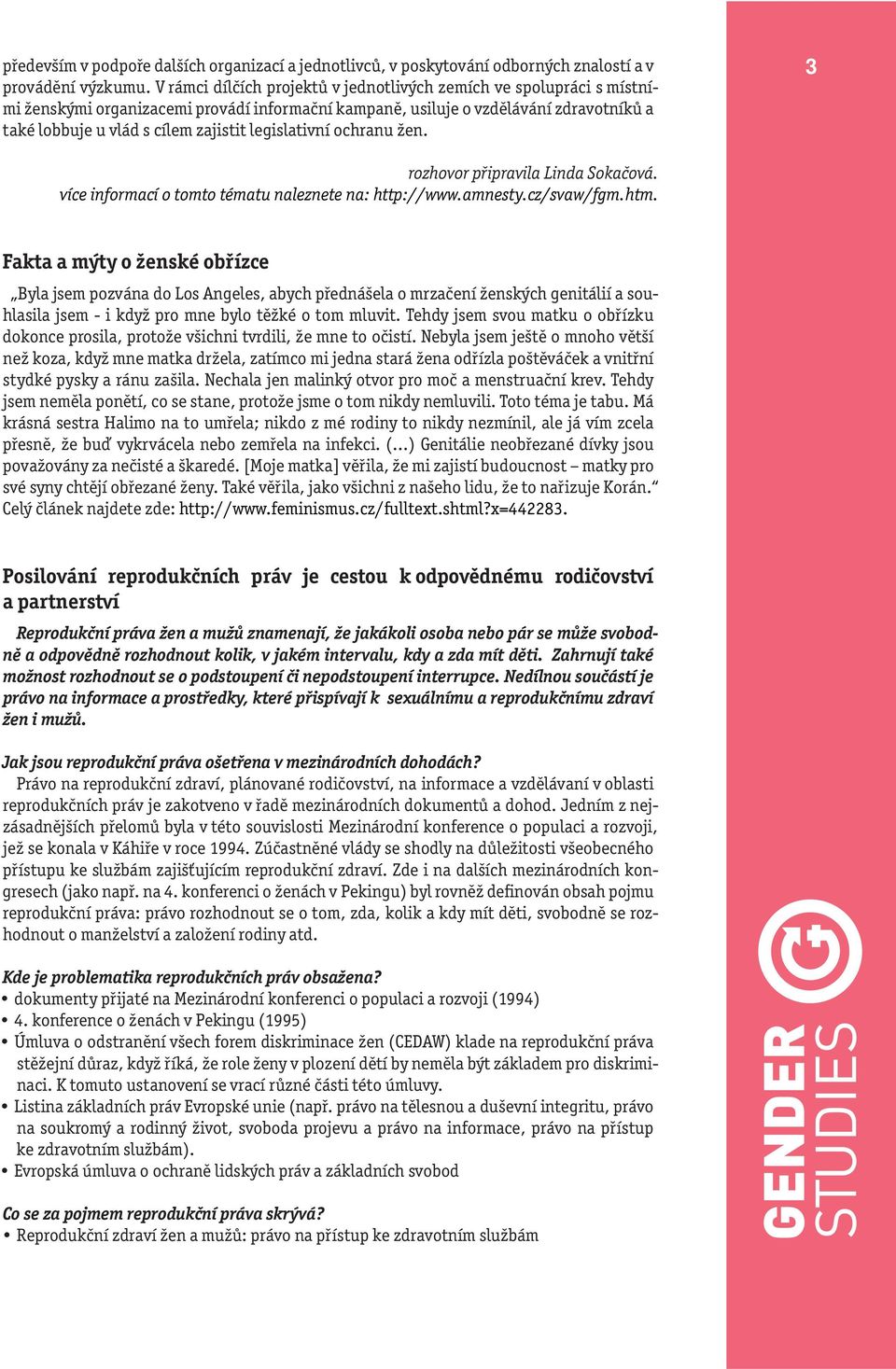 legislativní ochranu žen. 3 rozhovor připravila Linda Sokačová. více informací o tomto tématu naleznete na: http://www.amnesty.cz/svaw/fgm.htm.