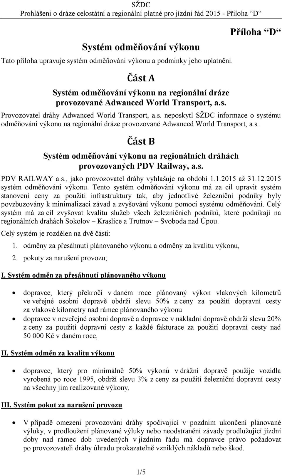 s. PDV RAILWAY a.s., jako provozovatel dráhy vyhlašuje na období 1.1.2015 až 31.12.2015 systém odměňování výkonu.