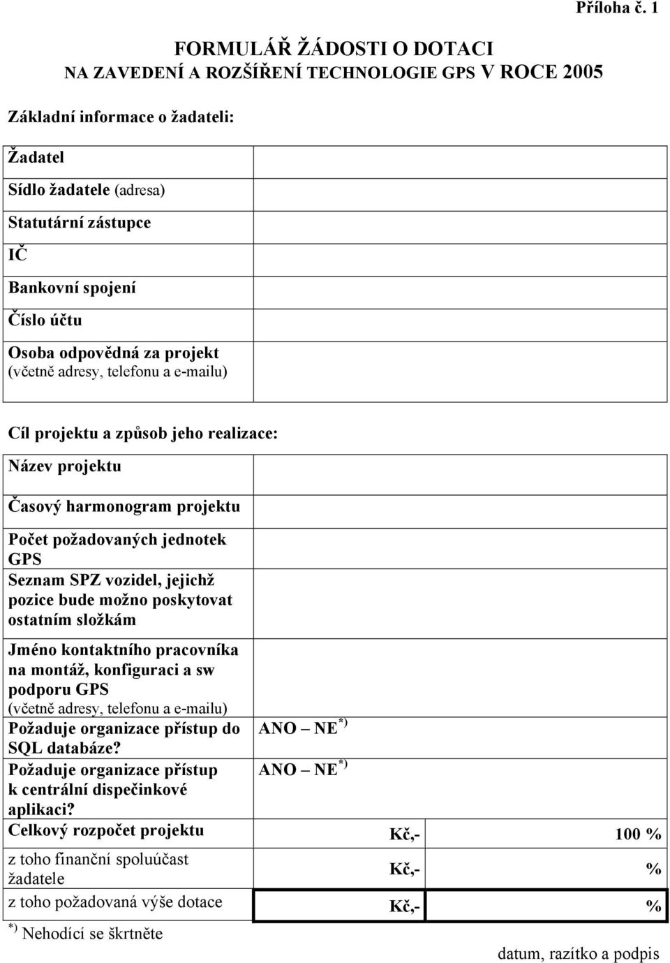 1 Cíl projektu a způsob jeho realizace: Název projektu Časový harmonogram projektu Počet požadovaných jednotek GPS Seznam SPZ vozidel, jejichž pozice bude možno poskytovat ostatním složkám Jméno