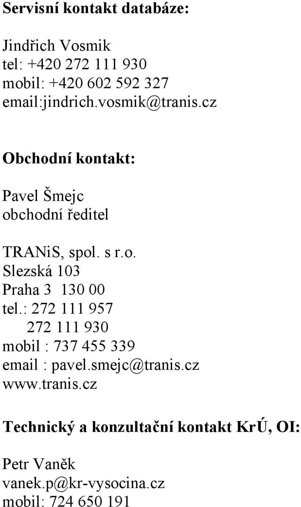 : 272 111 957 272 111 930 mobil : 737 455 339 email : pavel.smejc@tranis.