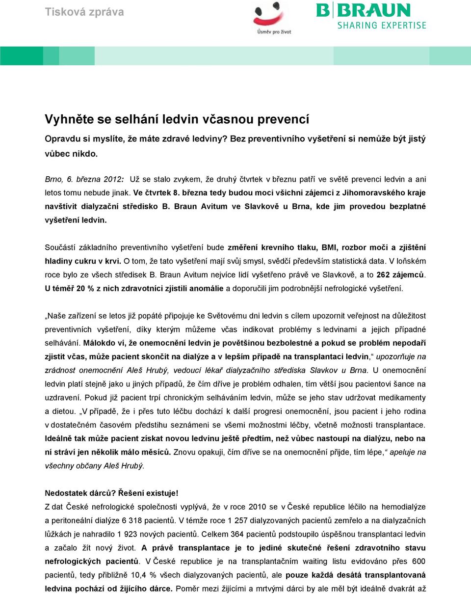 března tedy budou moci všichni zájemci z Jihomoravského kraje navštívit dialyzační středisko B. Braun Avitum ve Slavkově u Brna, kde jim provedou bezplatné vyšetření ledvin.