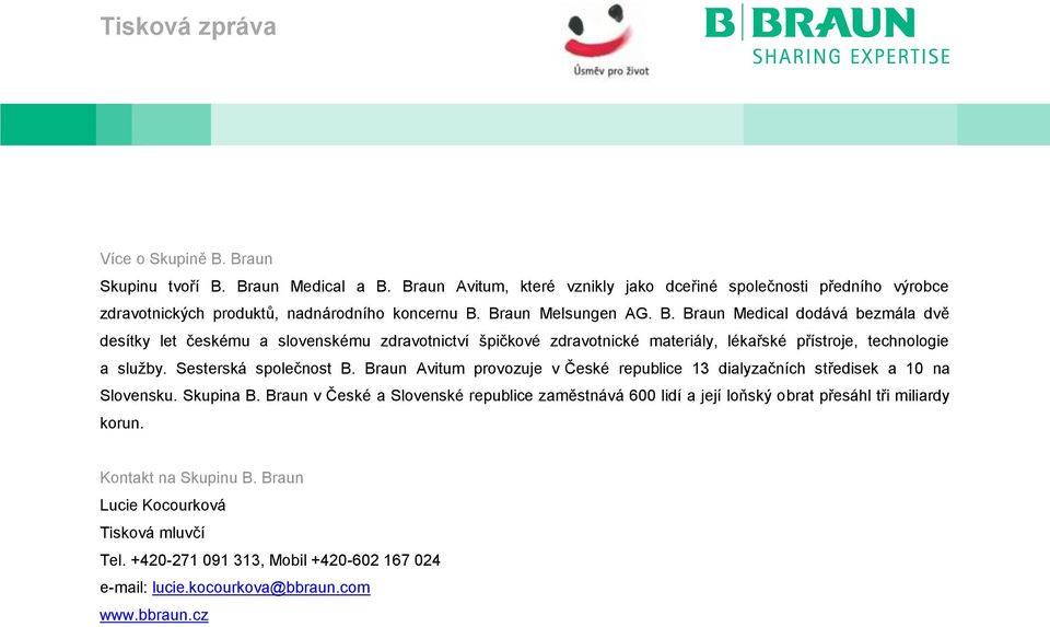 Sesterská společnost B. Braun Avitum provozuje v České republice 13 dialyzačních středisek a 10 na Slovensku. Skupina B.