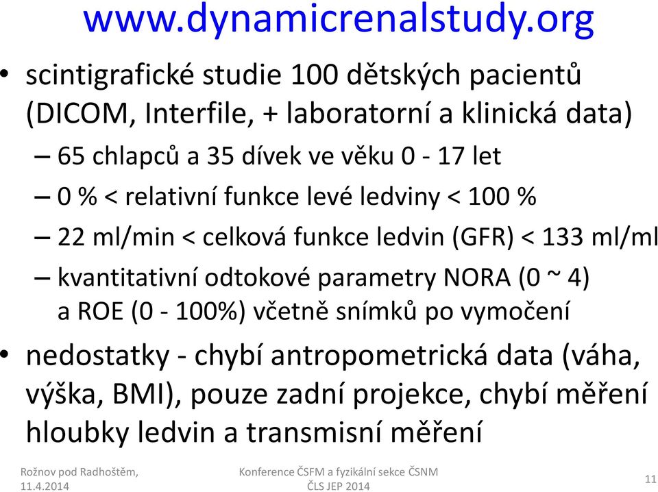 dívek ve věku 0-17 let 0 % < relativní funkce levé ledviny < 100 % 22 ml/min < celková funkce ledvin (GFR) < 133 ml/ml