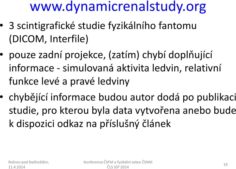 (zatím) chybí doplňující informace - simulovaná aktivita ledvin, relativní funkce levé a