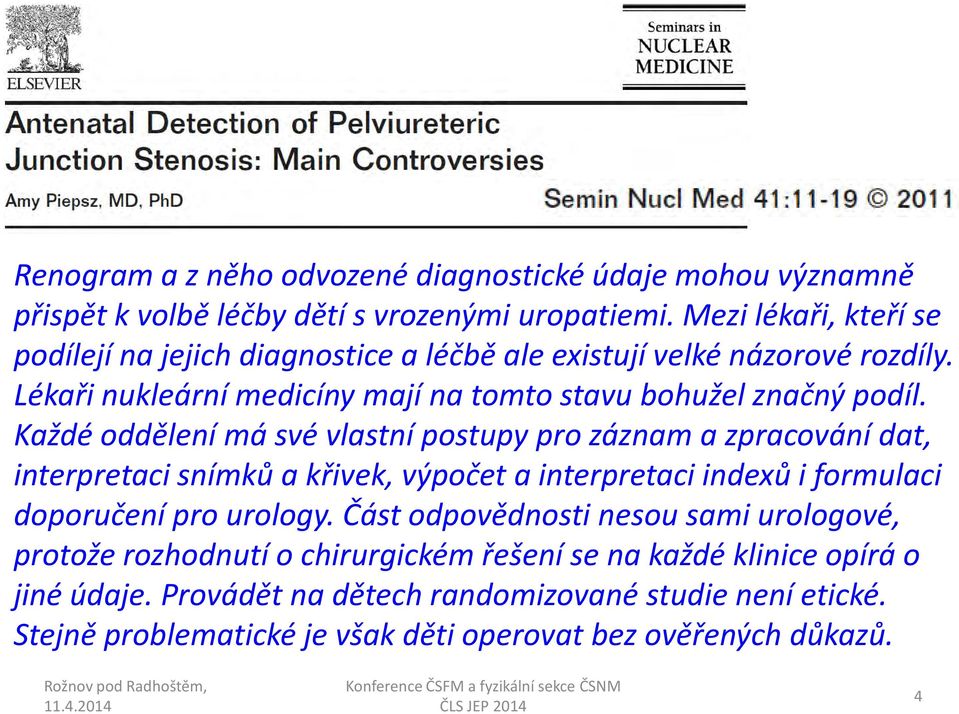 Každé oddělení má své vlastní postupy pro záznam a zpracování dat, interpretaci snímků a křivek, výpočet a interpretaci indexů i formulaci doporučení pro urology.