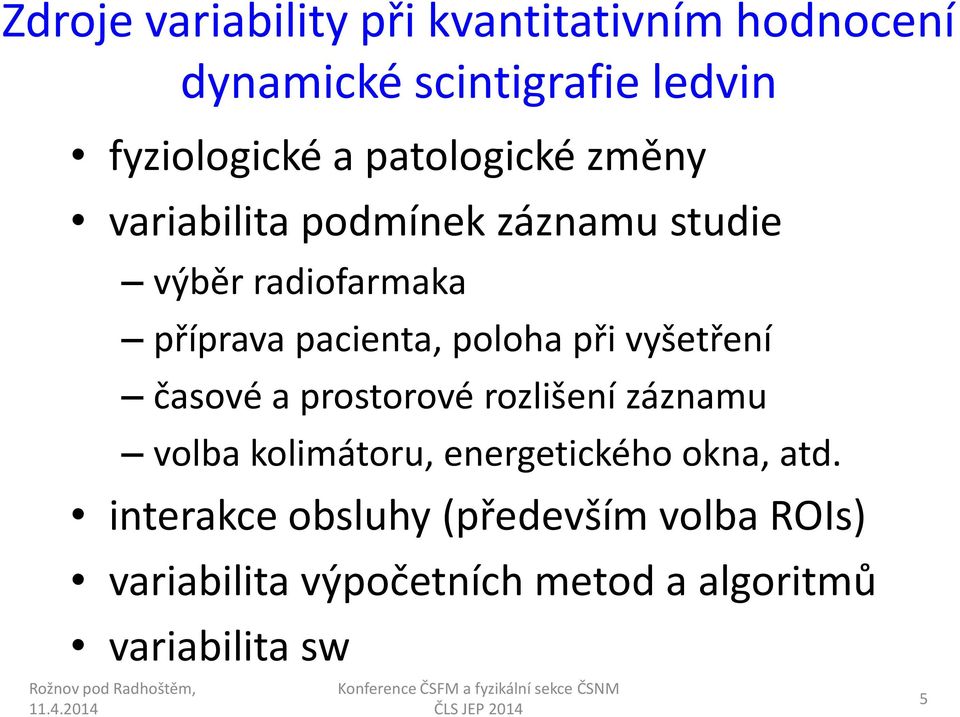 poloha při vyšetření časové a prostorové rozlišení záznamu volba kolimátoru, energetického okna,