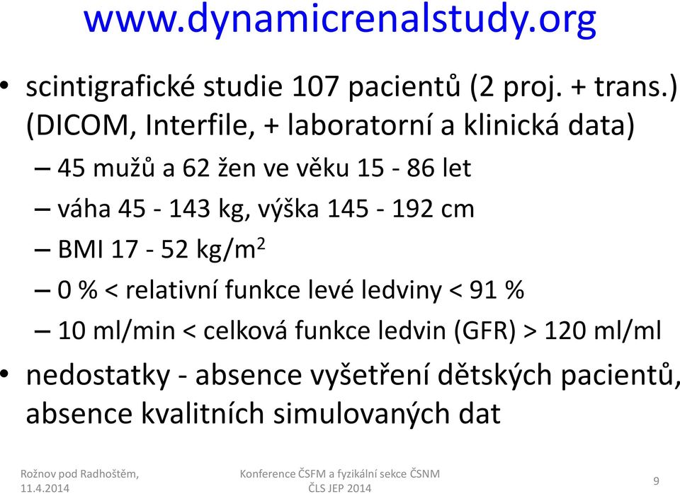 kg, výška 145-192 cm BMI 17-52 kg/m 2 0 % < relativní funkce levé ledviny < 91 % 10 ml/min <