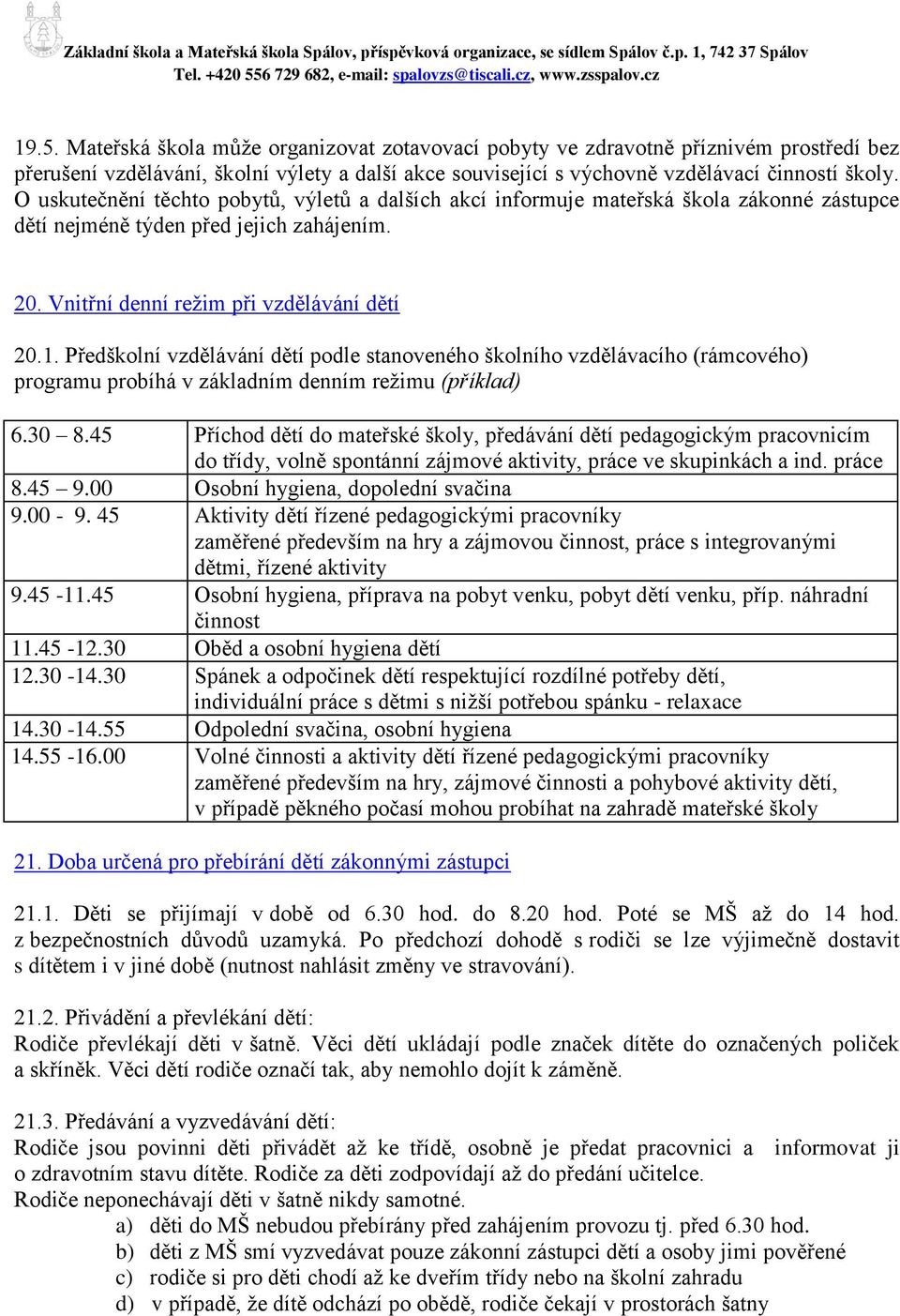 Předškolní vzdělávání dětí podle stanoveného školního vzdělávacího (rámcového) programu probíhá v základním denním režimu (příklad) 6.30 8.