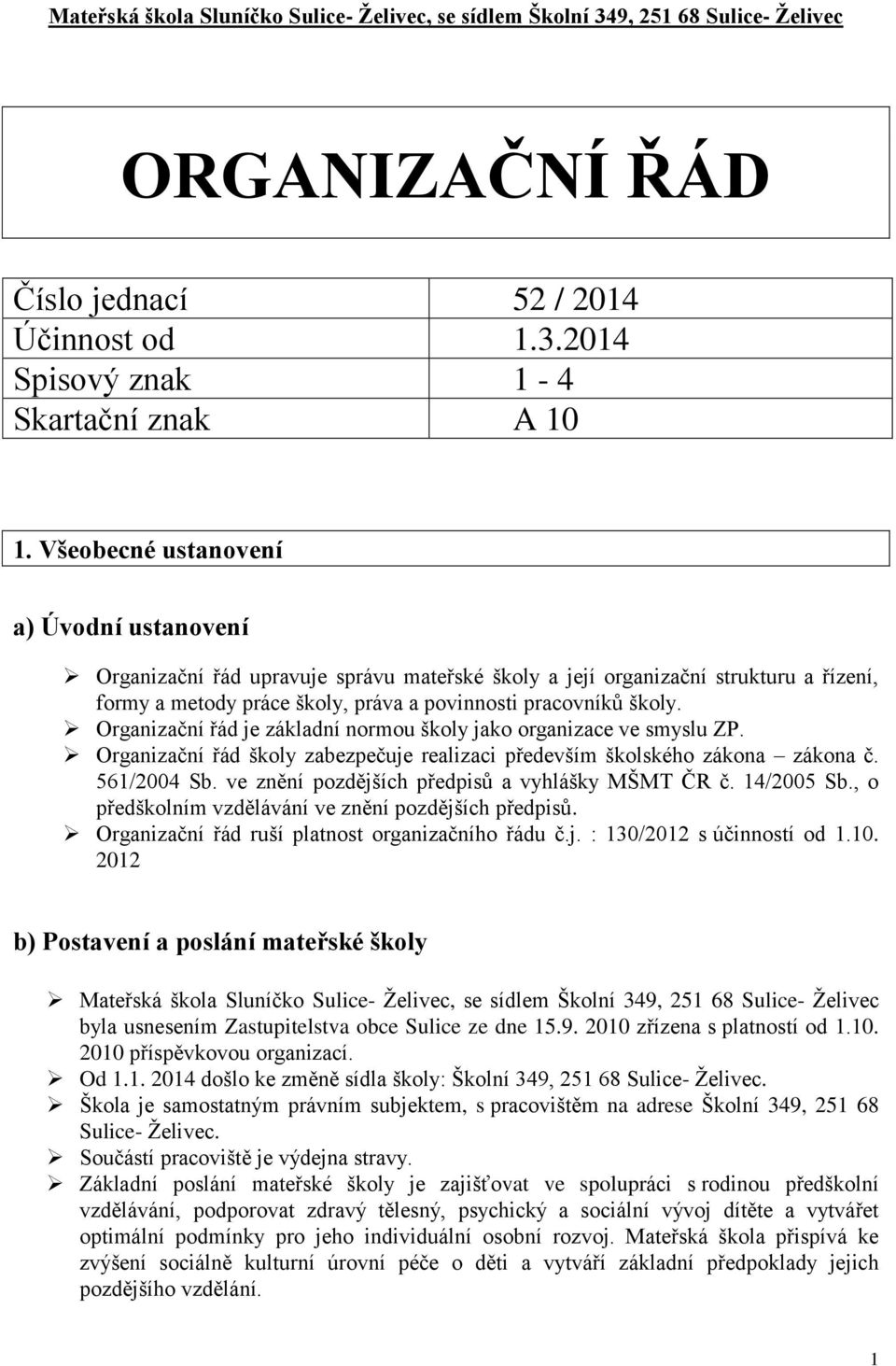 Organizační řád je základní normou školy jako organizace ve smyslu ZP. Organizační řád školy zabezpečuje realizaci především školského zákona zákona č. 561/2004 Sb.