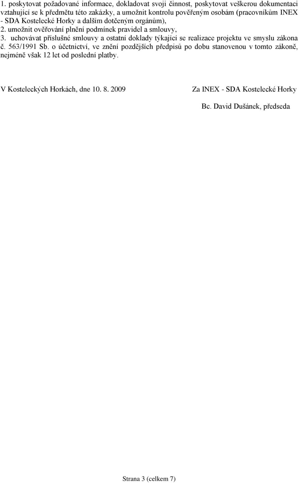 uchovávat příslušné smlouvy a ostatní doklady týkající se realizace projektu ve smyslu zákona č. 563/1991 Sb.
