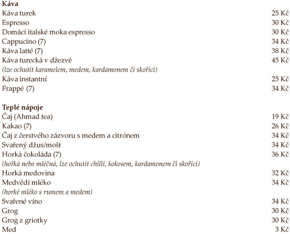 z{zvoru s medem a citrónem Svařený džus/mošt Hork{ čokol{da (7) (hořk{ nebo mléčn{, lze ochutit chilli, kokosem, kardamonem