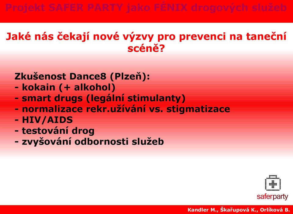 - kokain (+ alkohol) - smart drugs (legální