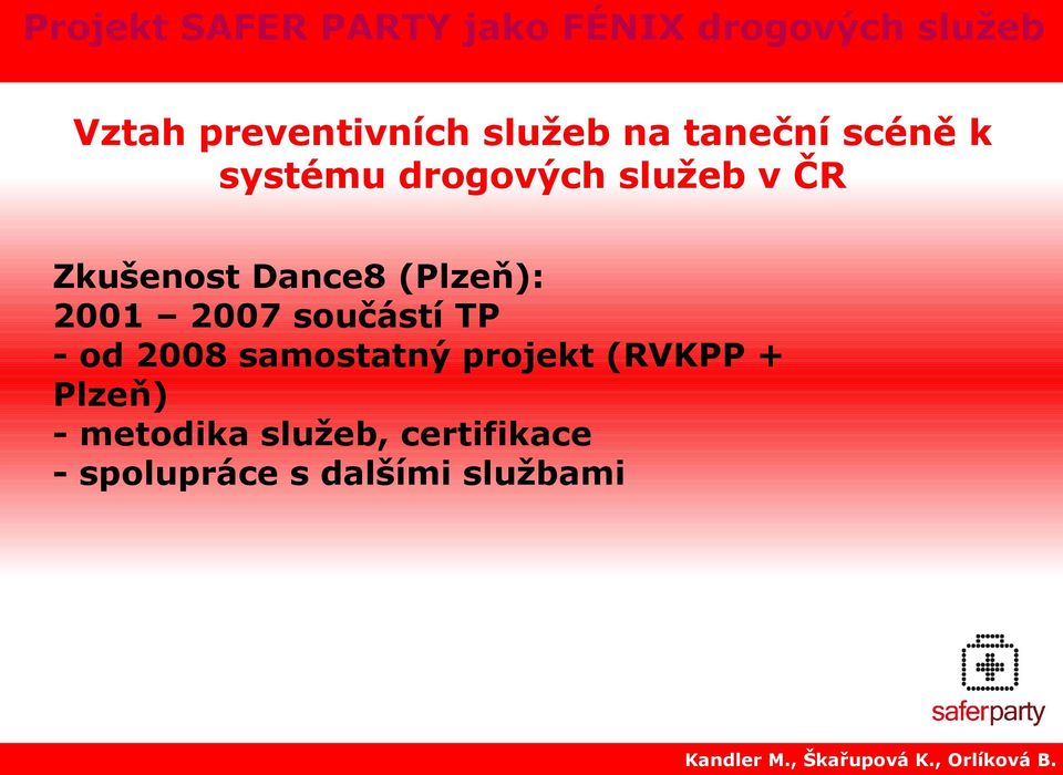 - od 2008 samostatný projekt (RVKPP + Plzeň) -