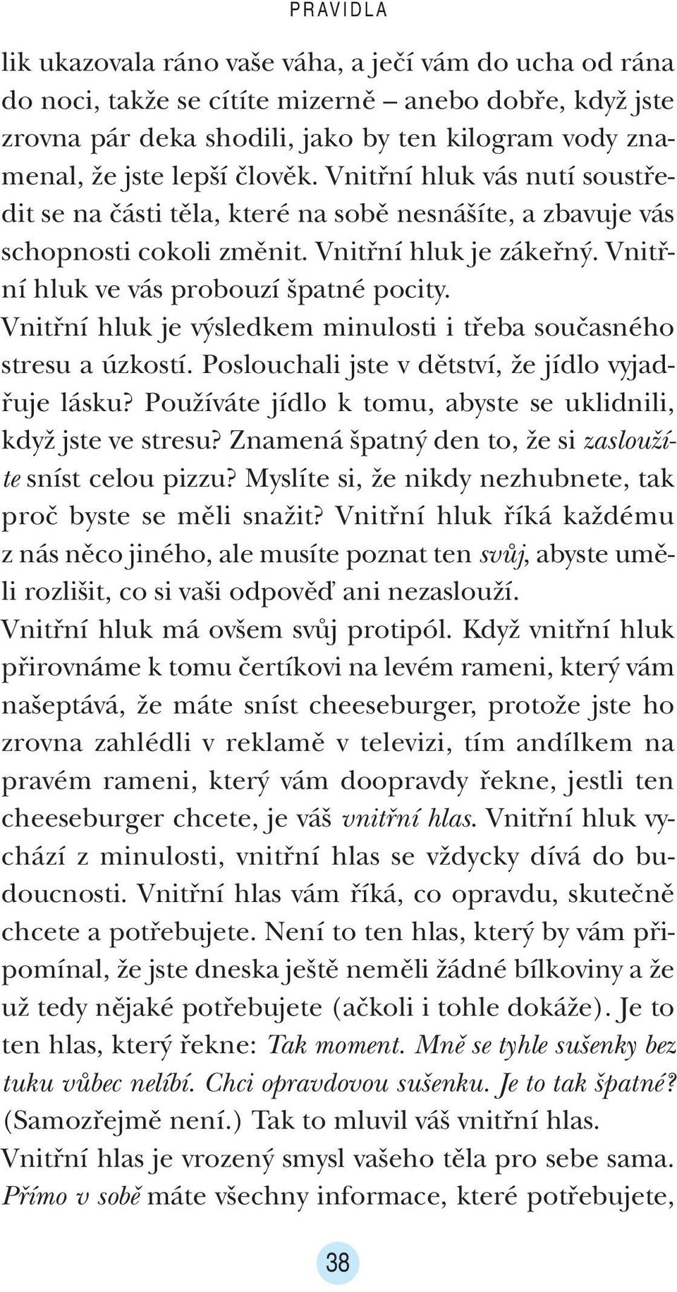 Vnitfiní hluk je v sledkem minulosti i tfieba souãasného stresu a úzkostí. Poslouchali jste v dûtství, Ïe jídlo vyjadfiuje lásku? PouÏíváte jídlo k tomu, abyste se uklidnili, kdyï jste ve stresu?