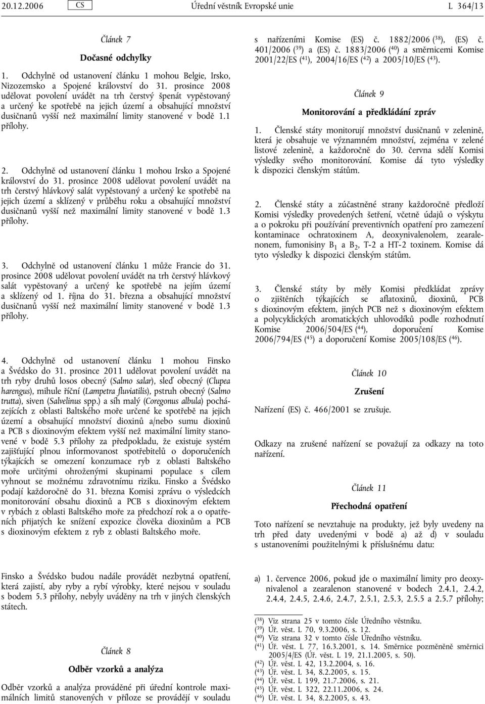 2. Odchylně od ustanovení článku 1 mohou Irsko a Spojené království do 31.