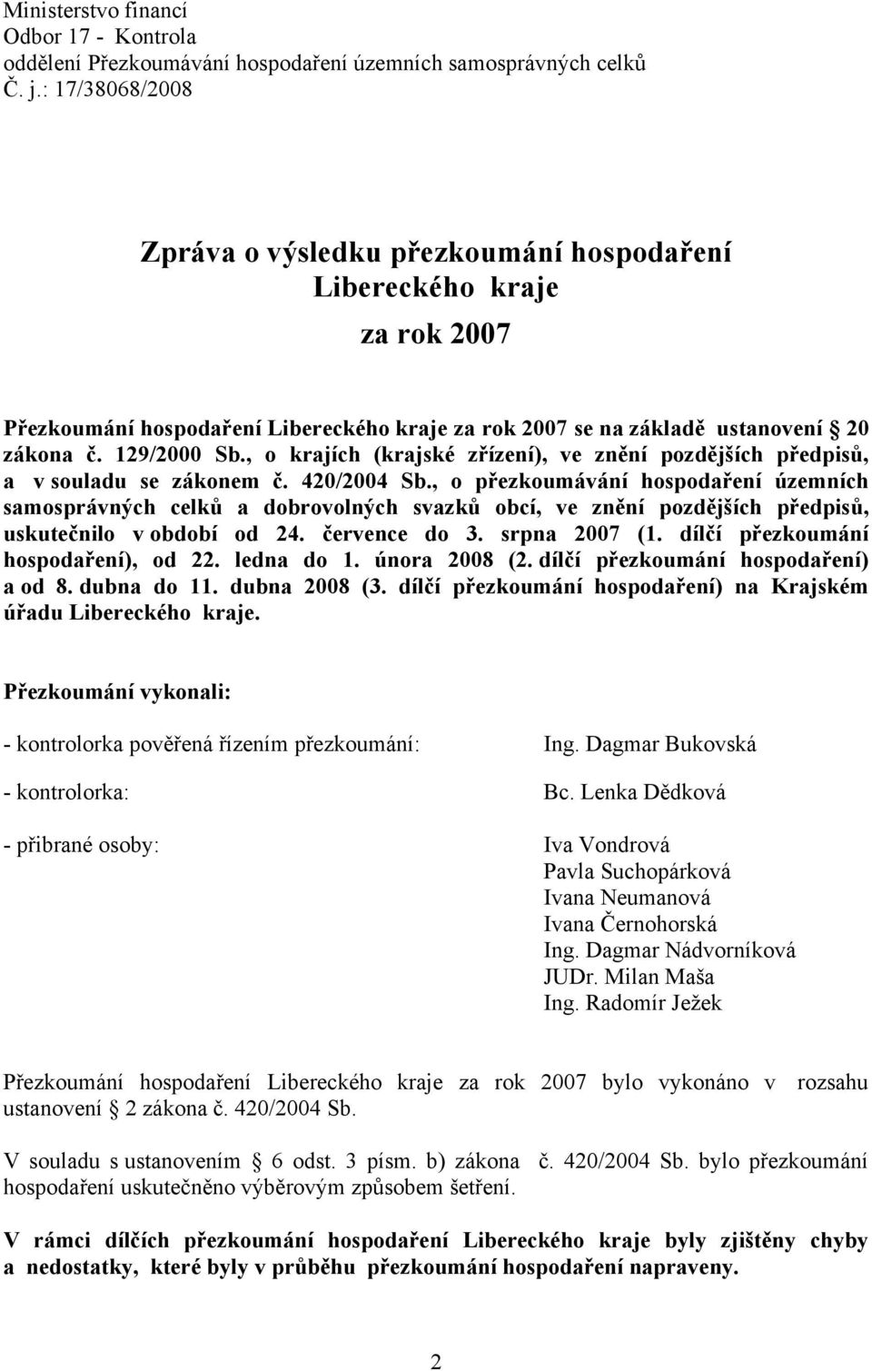 , o krajích (krajské zřízení), ve znění pozdějších předpisů, a v souladu se zákonem č. 420/2004 Sb.