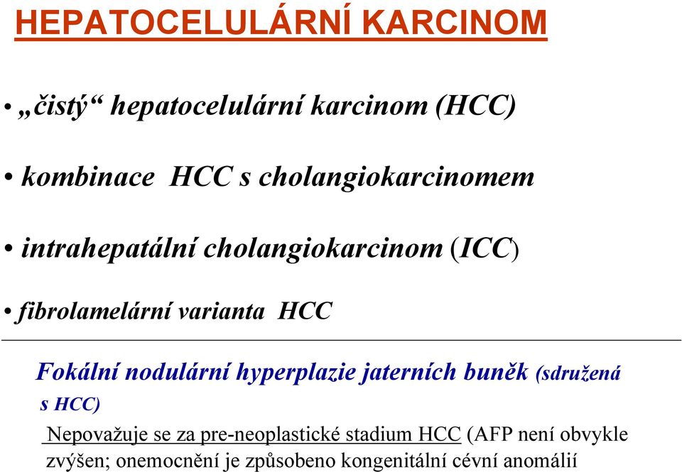 Fokální nodulární hyperplazie jaterních buněk (sdružená s HCC) Nepovažuje se za
