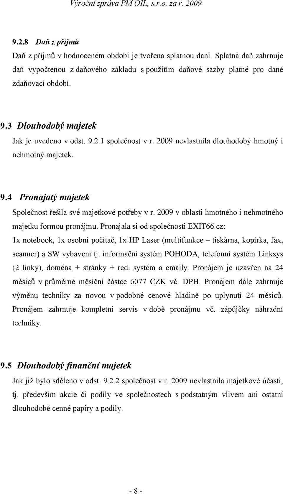 2009 v oblasti hmotného i nehmotného majetku formou pronájmu. Pronajala si od společnosti EXIT66.