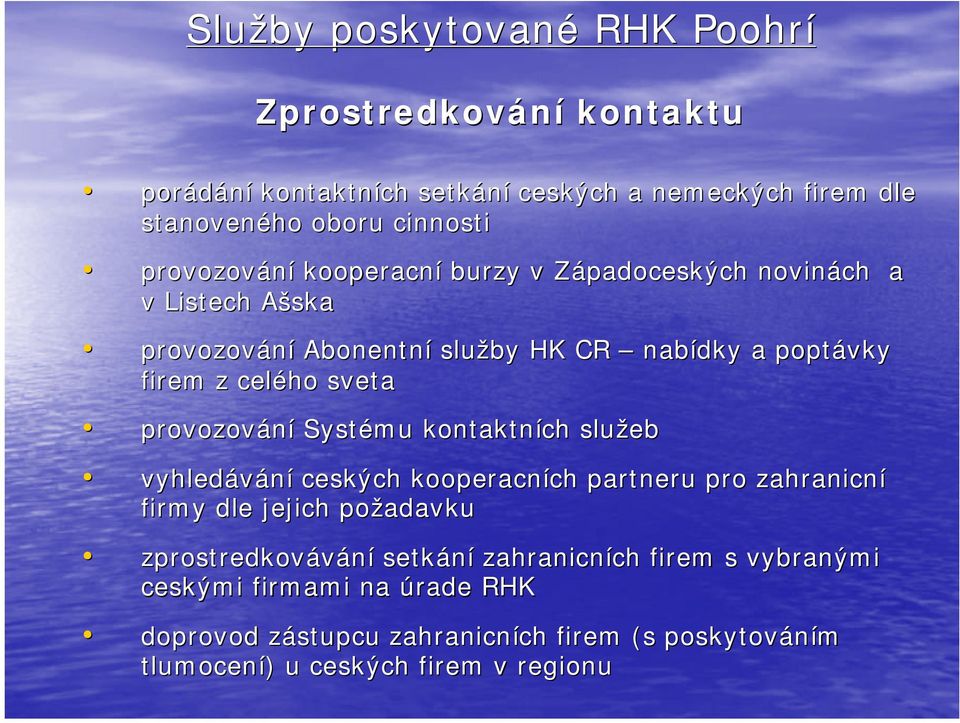 provozování Systému kontaktních služeb vyhledávání ceských kooperacních partneru pro zahranicní firmy dle jejich požadavku zprostredkovávání