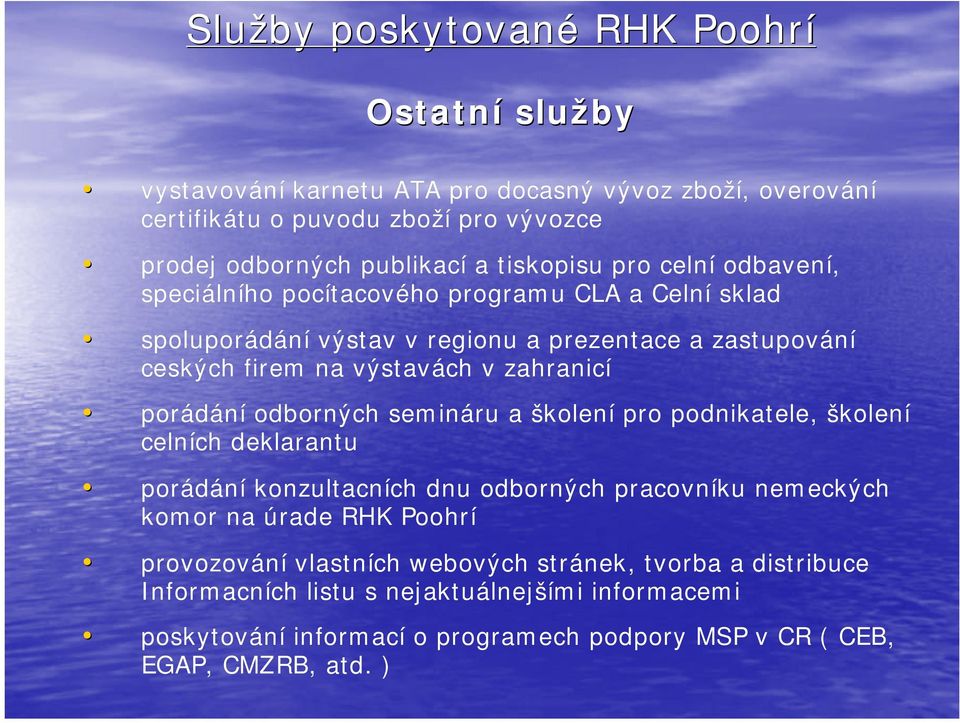 zahranicí porádání odborných semináru a školení pro podnikatele, školení celních deklarantu porádání konzultacních dnu odborných pracovníku nemeckých komor na úrade RHK Poohrí