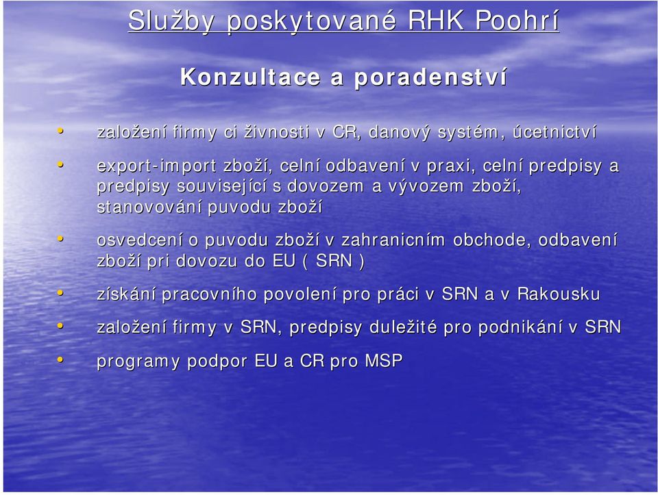 puvodu zboží osvedcení o puvodu zboží v zahranicním obchode, odbavení zboží pri dovozu do EU ( SRN ) získání pracovního