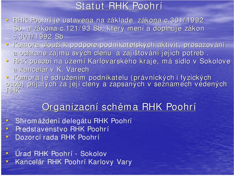 RHK pusobí na území Karlovarského kraje, mám sídlo v Sokolove a kancelár v K.