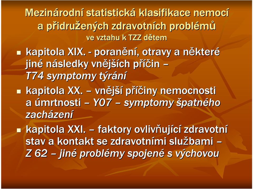 - poranění,, otravy a některn které jiné následky vnější ších příčin p T74 symptomy týrání kapitola XX.