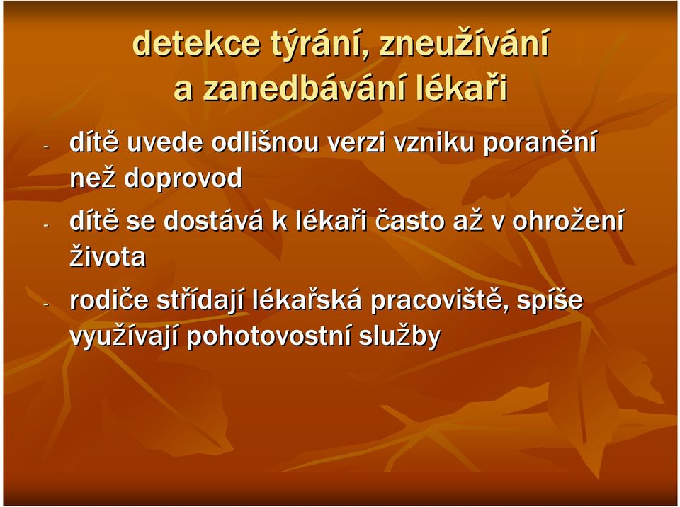 lékal kaři často aža v ohrožen ení života - rodiče e střídaj