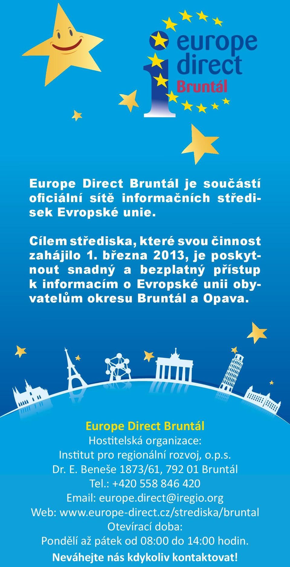 Europe Direct Bruntál Hostitelská organizace: Institut pro regionální rozvoj, o.p.s. Dr. E. Beneše 1873/61, 792 01 Bruntál Tel.