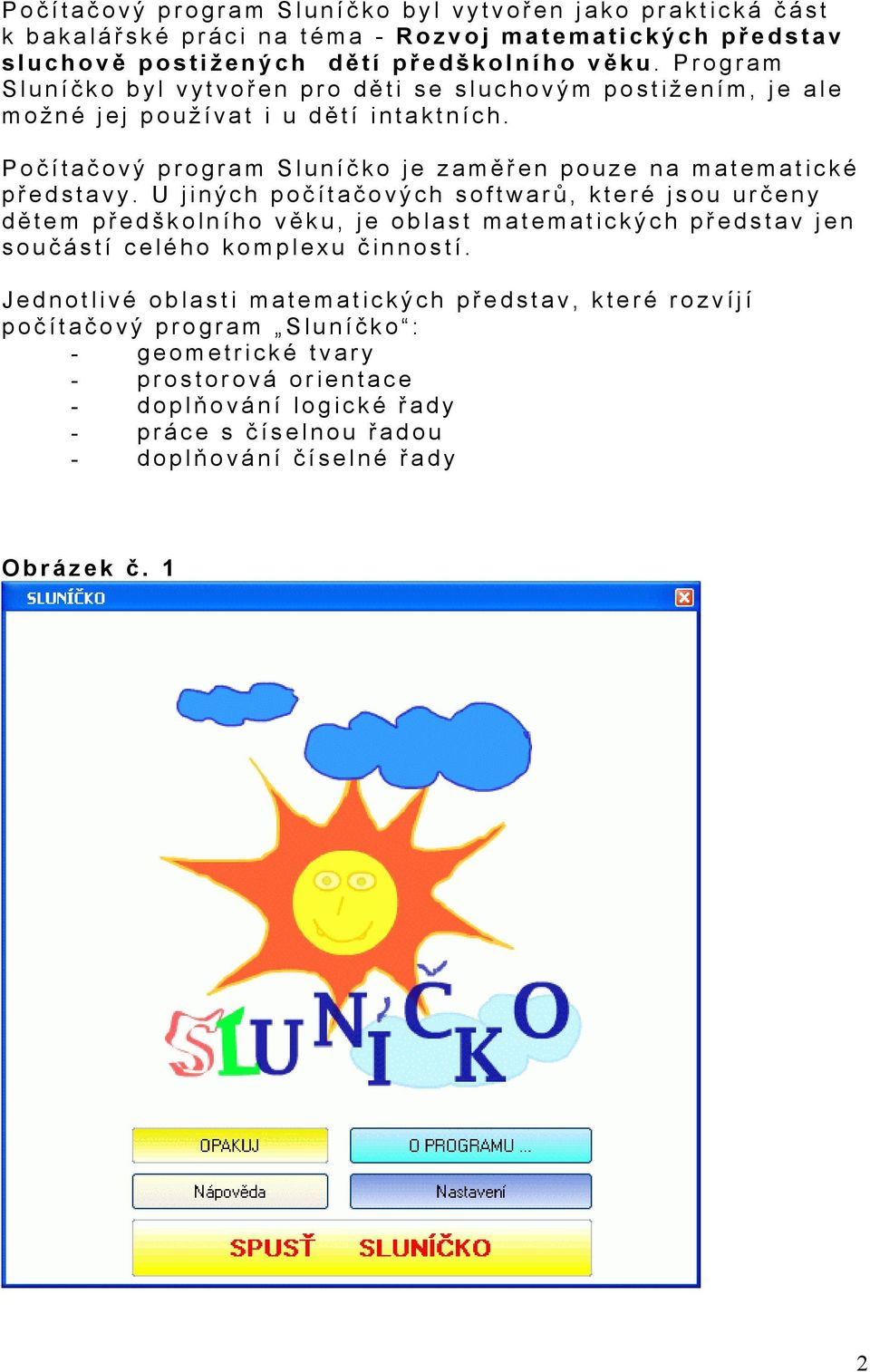 Poč ítač ový program Sluníč ko je zaměřen pouze na matematické p ř edstavy.