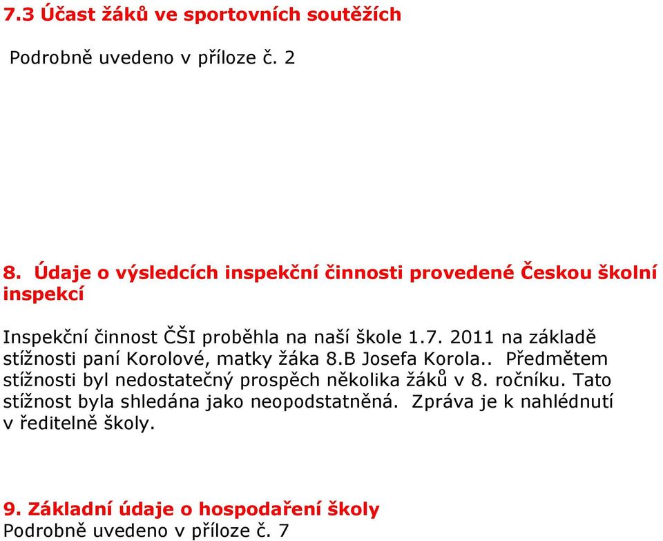 2011 na základě stížnosti paní Korolové, matky žáka 8.B Josefa Korola.