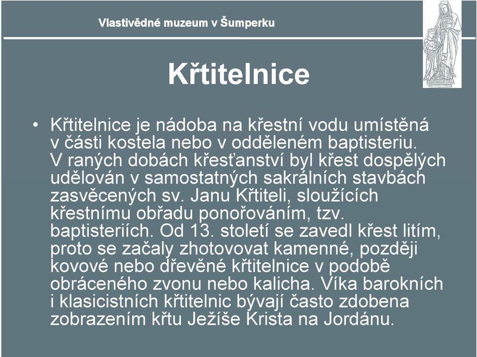 Janu Křtiteli, sloužících křestnímu obřadu ponořováním, tzv. baptisteriích. Od 13.