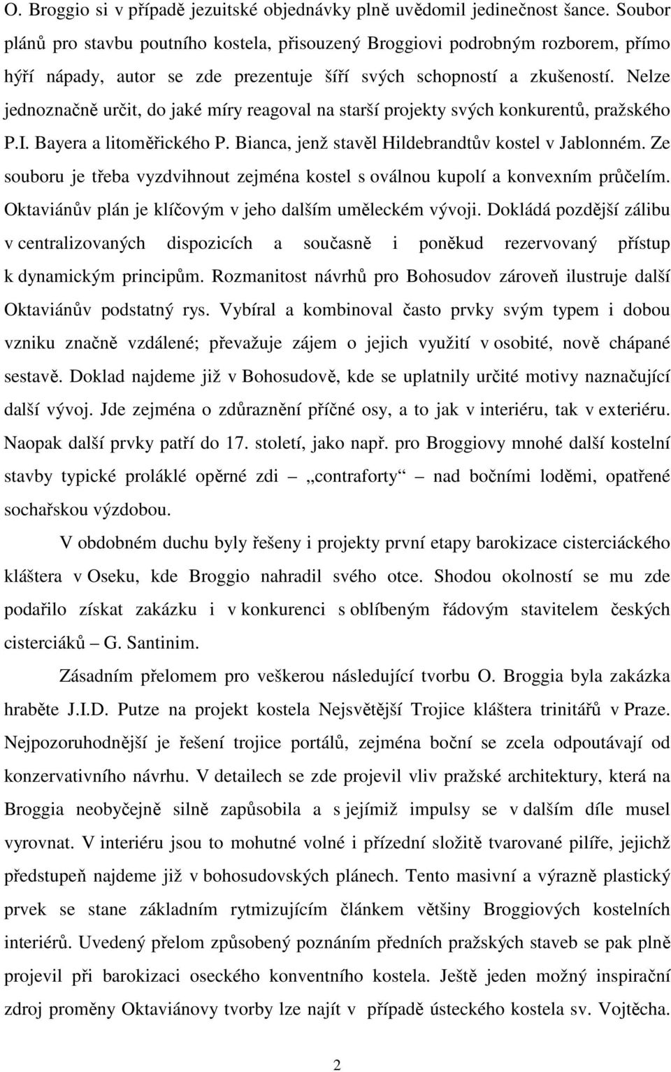 Nelze jednoznačně určit, do jaké míry reagoval na starší projekty svých konkurentů, pražského P.I. Bayera a litoměřického P. Bianca, jenž stavěl Hildebrandtův kostel v Jablonném.