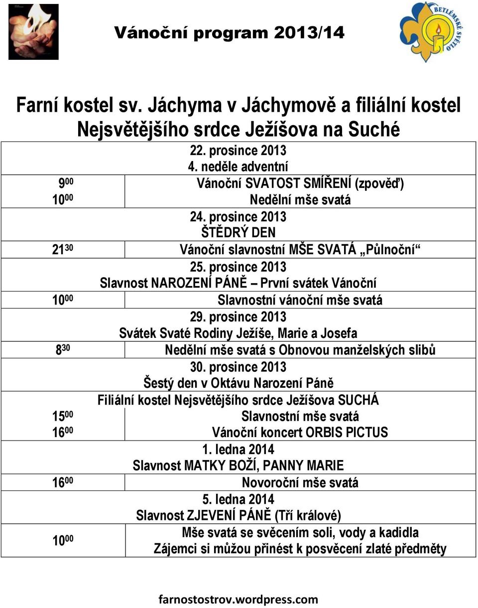 prosince 2013 ŠTĚDRÝ DEN 21 30 Vánoční slavnostní MŠE SVATÁ Půlnoční 10 00 Slavnostní vánoční mše svatá 29.