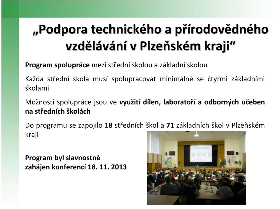 Možnosti spolupráce jsou ve využití dílen, laboratoří a odborných učeben na středních školách Do programu se