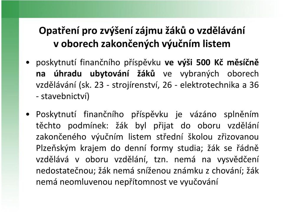 23 -strojírenství, 26 -elektrotechnika a 36 -stavebnictví) Poskytnutí finančního příspěvku je vázáno splněním těchto podmínek: žák byl přijat do oboru