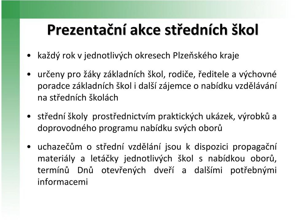 prostřednictvím praktických ukázek, výrobkůa doprovodného programu nabídku svých oborů uchazečům o střední vzdělání jsou k